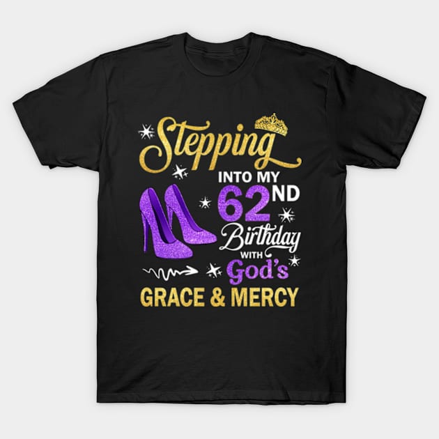 Stepping Into My 62nd Birthday With God's Grace & Mercy Bday T-Shirt by MaxACarter